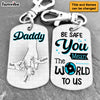Personalized Gift For Dad Be Safe Kids Holding Dad Hands Aluminum Keychain 32552 1