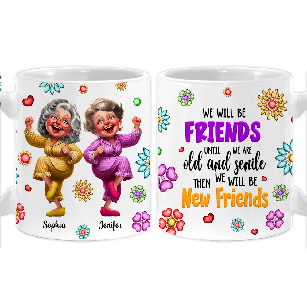 Personalized Gift For We'll Be Friends Until We're Old & Senile 3D Old Friends Mug 33364 Primary Mockup