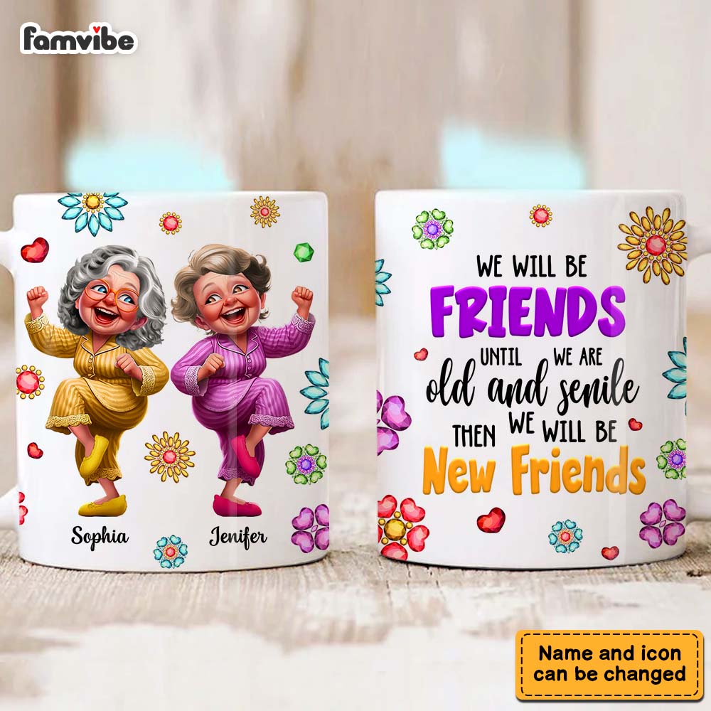 Personalized Gift For We'll Be Friends Until We're Old & Senile 3D Old Friends Mug 33364 Primary Mockup
