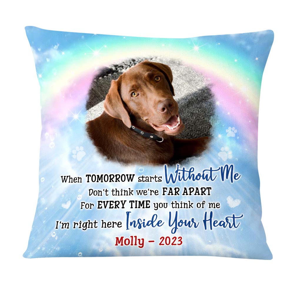 Personalized Pet Memorial Gift When Tomorrow Starts Without Me Rainbow Bridge Pillow 27152 Primary Mockup