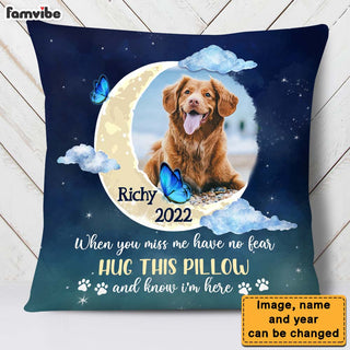 Personalized Gift For Dog Memorial Photo When You Miss Me Have No Fear Pillow 27623 Primary Mockup