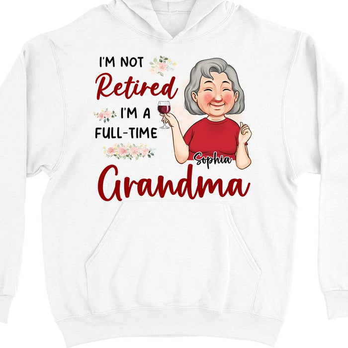 Personalized Gift For Grandma I'm Not Retired Shirt - Hoodie - Sweatshirt 30619 1