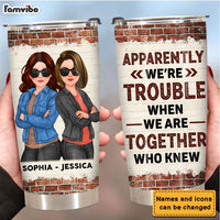 Personalized Gift For Friend Apparently We Are Trouble When We Are Together Steel Tumbler 32292 thumb 1