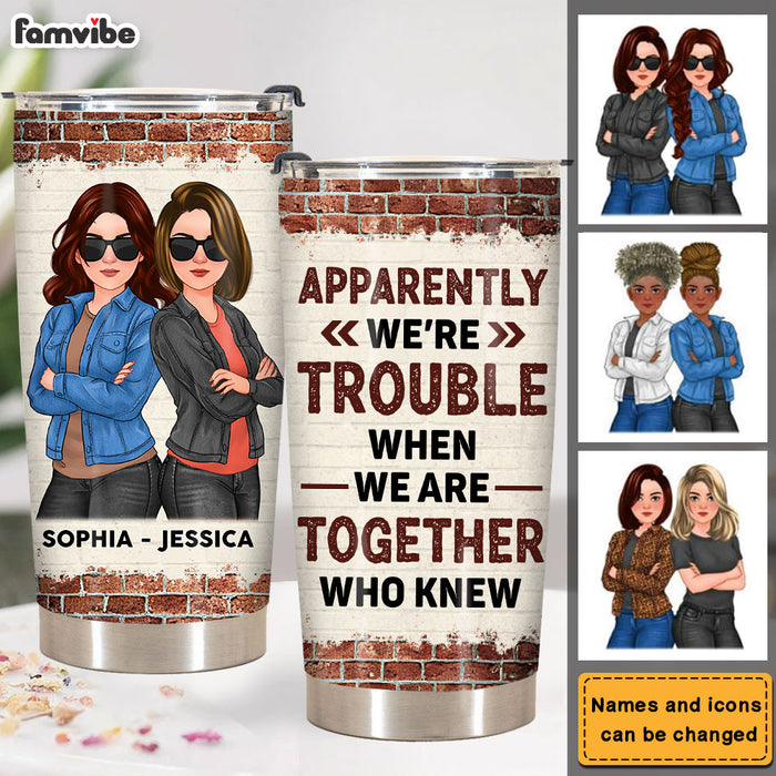 Personalized Gift For Friend Apparently We Are Trouble When We Are Together Steel Tumbler 32292 1