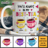Personalized Gift For Friend You'll Always Be Mug 32561 1