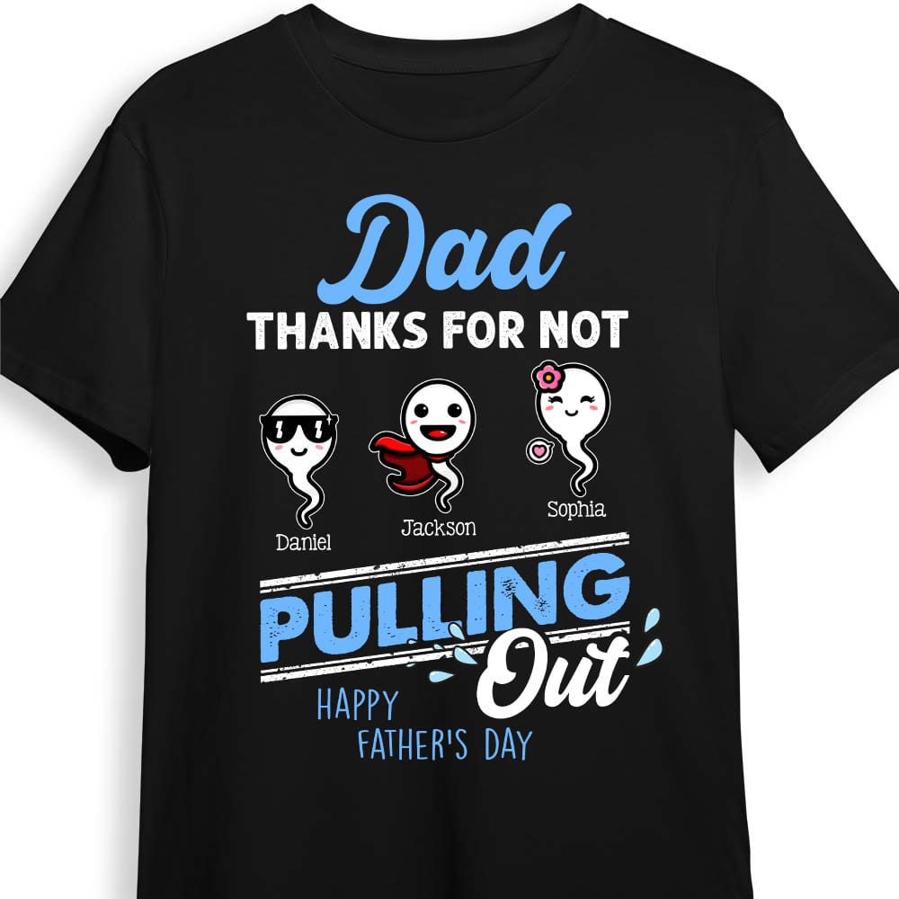 Personalized Gift For Dad Thanks For Not Pulling Out Shirt Hoodie Sweatshirt 32933 Primary Mockup