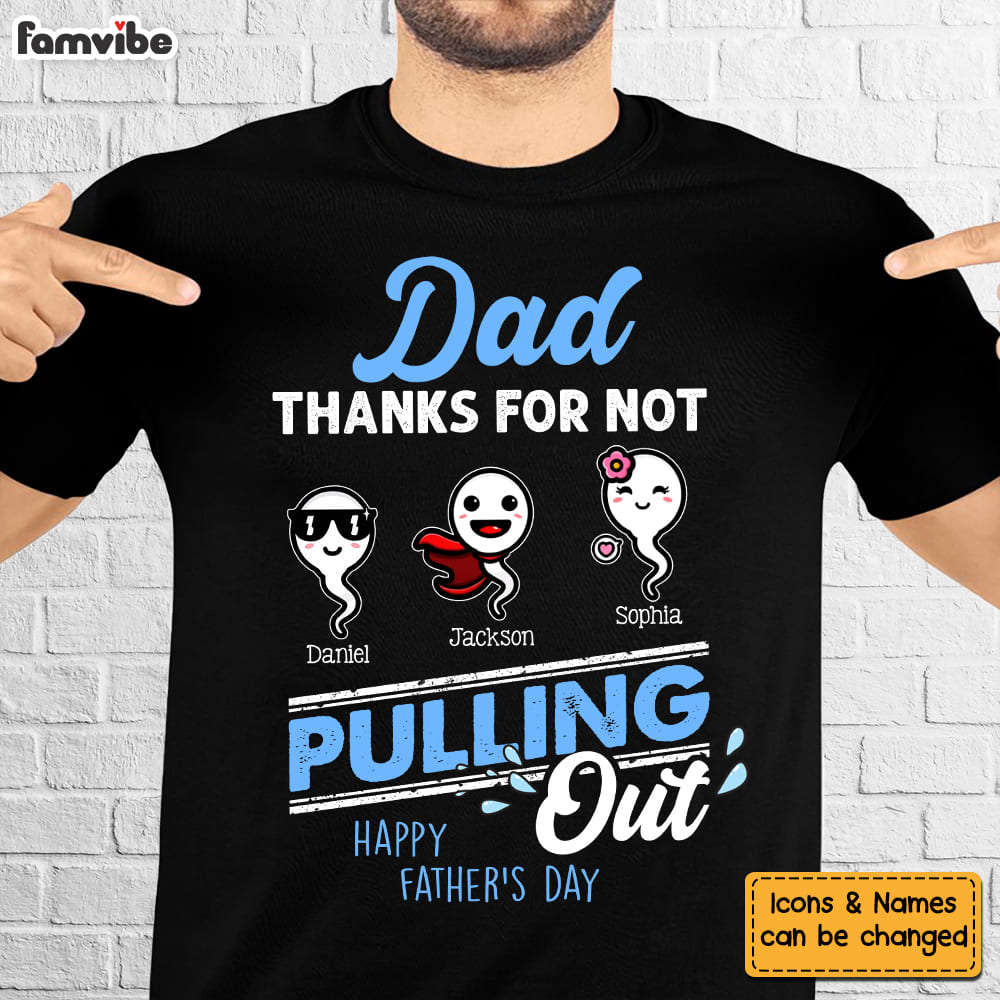 Personalized Gift For Dad Thanks For Not Pulling Out Shirt Hoodie Sweatshirt 32933 Primary Mockup