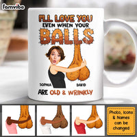 Personalized Gift For Husband I'll Love You Even When Your Balls Are Old And Wrinkly Mug 33083 thumb 1
