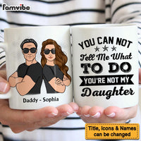 Personalized For Dad You're Not  My Daughter Mug 33287 thumb 1
