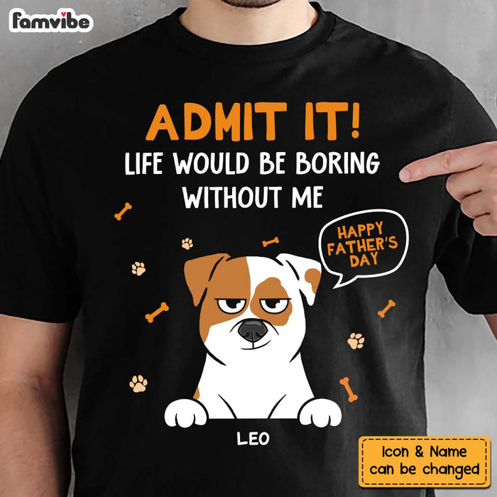 Personalized Gift For Dog Dad Admit It Shirt - Hoodie - Sweatshirt 33379 1