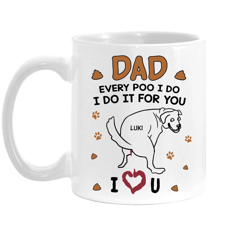 Personalize Gift for Dog Dad Every poo I do Mug 33418 Primary Mockup