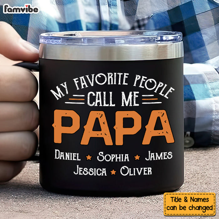 Personalized For Dad My Favorite People Call Me Papa Stainless Steel Tumbler With Handle 33434 1