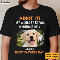 Personalized For Dad Custom Photo Life Would Be Boring Without Me Shirt - Hoodie - Sweatshirt 33436 thumb 1