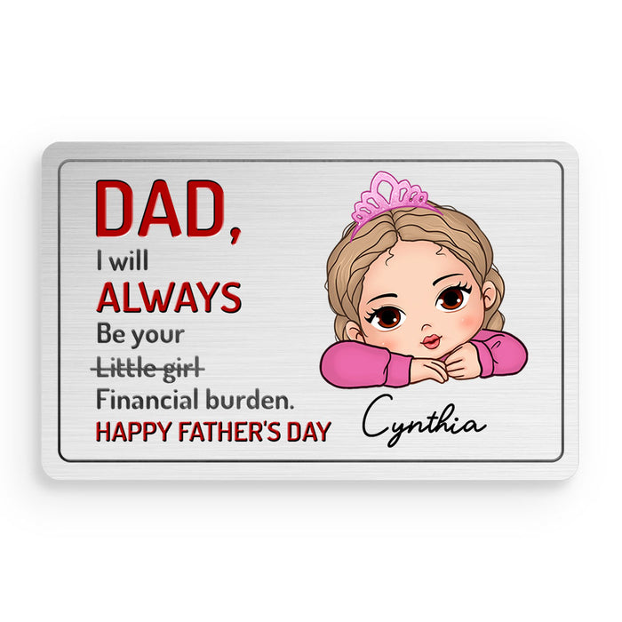 Personalized Gift For Dad I Will Always Be Your Financial Burden Wallet Card 33495 1