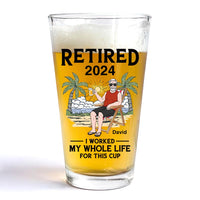 Perfect Gift For Dad Retired I Worked My Whole Life For This Cup Beer Glass 33510 thumb 1