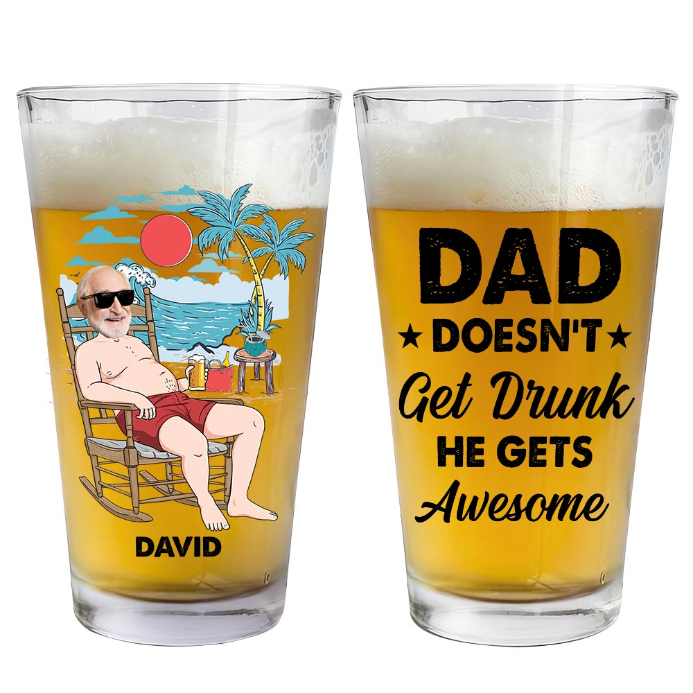 Personalized Gift For Dad Doesn't G*t Drunk He G*ts Awesome Beer Glass 33536 Primary Mockup