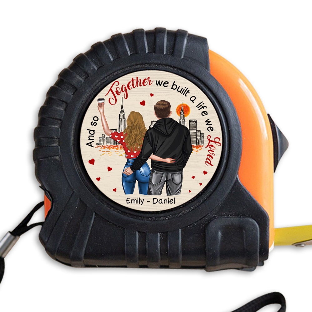 Personalized Gift For Couple And So Together We Built A Life We Loved Tape Measure 33542 Primary Mockup