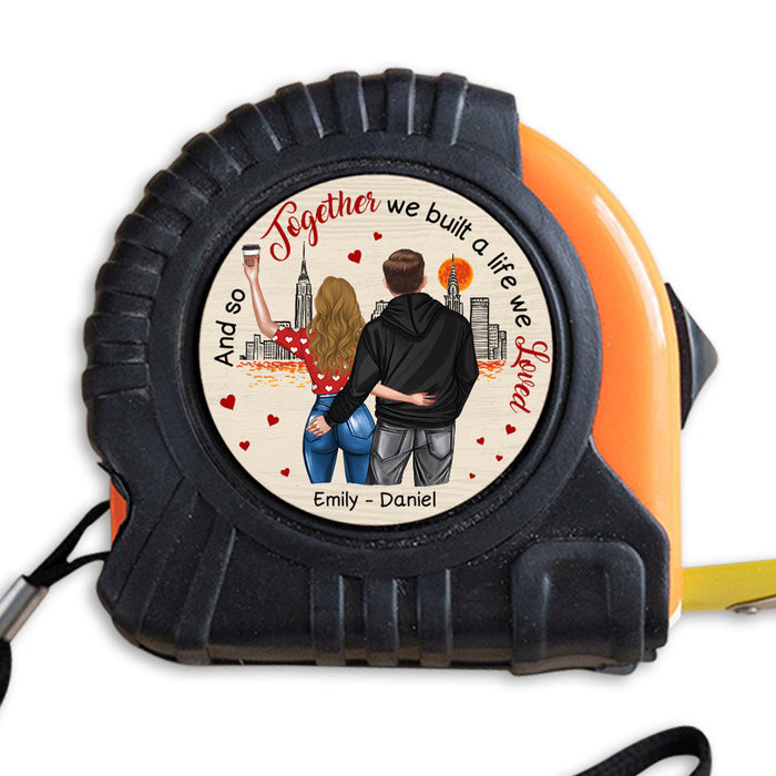 Personalized Gift For Couple And So Together We Built A Life We Loved Tape Measure 33542 1