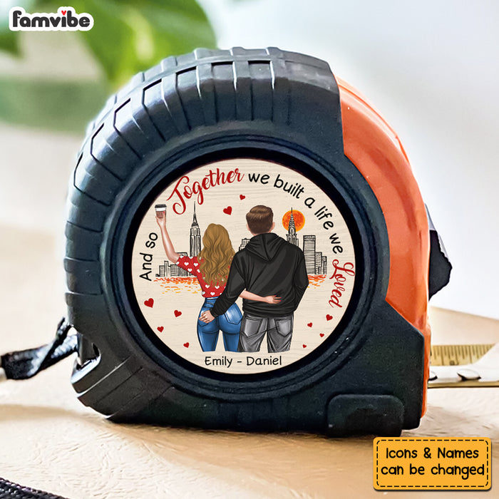 Personalized Gift For Couple And So Together We Built A Life We Loved Tape Measure 33542 1