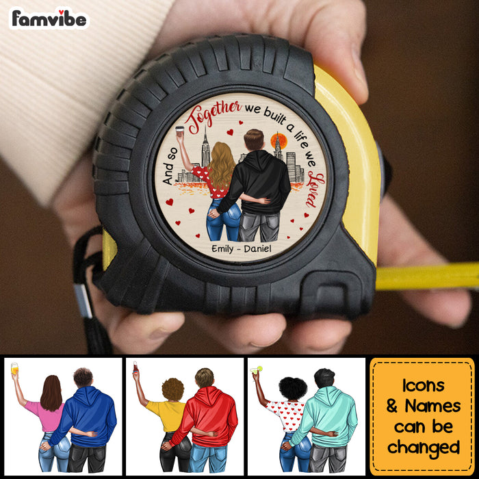 Personalized Gift For Couple And So Together We Built A Life We Loved Tape Measure 33542 1
