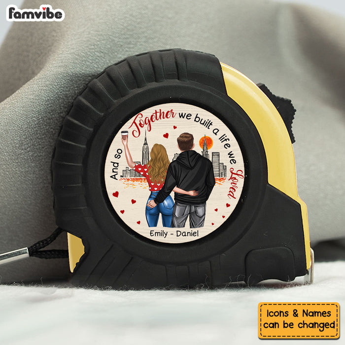 Personalized Gift For Couple And So Together We Built A Life We Loved Tape Measure 33542 1