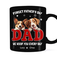 Personalized Gift For Dog Dad Forget Father's Day We Love You Everyday Mug 33550 thumb 1