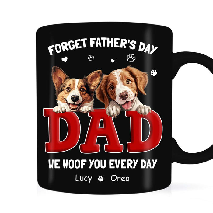 Personalized Gift For Dog Dad Forget Father's Day We Love You Everyday Mug 33550 1