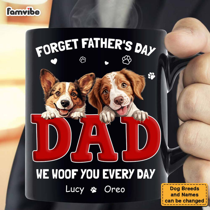 Personalized Gift For Dog Dad Forget Father's Day We Love You Everyday Mug 33550 1