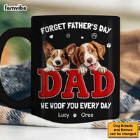 Personalized Gift For Dog Dad Forget Father's Day We Love You Everyday Mug 33550 thumb 1