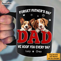 Personalized Gift For Dog Dad Forget Father's Day We Love You Everyday Mug 33550 thumb 1