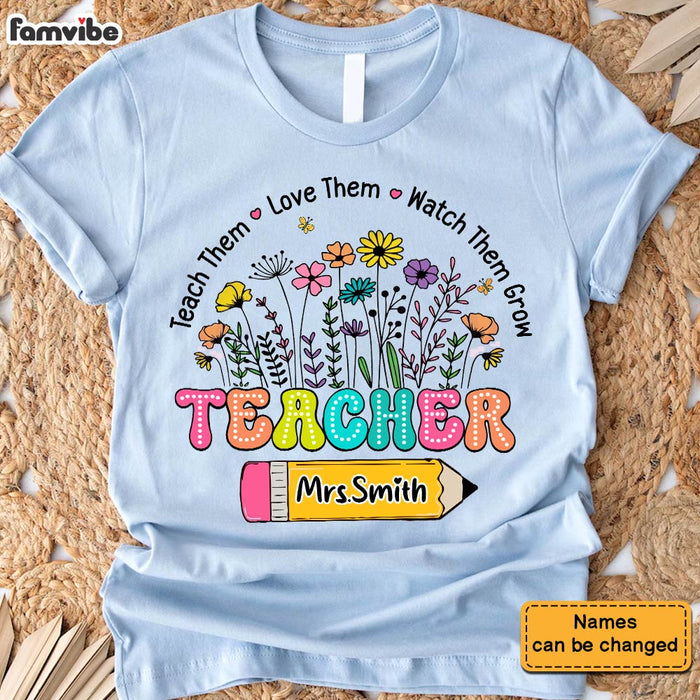 Personalized Gift For Teacher Teach Them Love Them Watch Them Grow Shirt - Hoodie - Sweatshirt 33894 1
