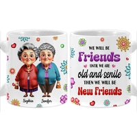 Personalized Gift For We'll Be Friends Until We're Old & Senile Old Friends Mug 34365 thumb 1