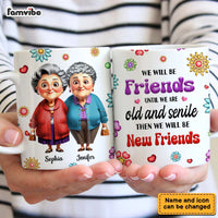 Personalized Gift For We'll Be Friends Until We're Old & Senile Old Friends Mug 34365 thumb 1