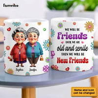 Personalized Gift For We'll Be Friends Until We're Old & Senile Old Friends Mug 34365 thumb 1