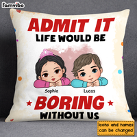 Personalized  Admit It Life Would Be Boring Without Us Pillow 34557 thumb 1
