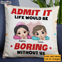 Personalized  Admit It Life Would Be Boring Without Us Pillow 34557 thumb 1