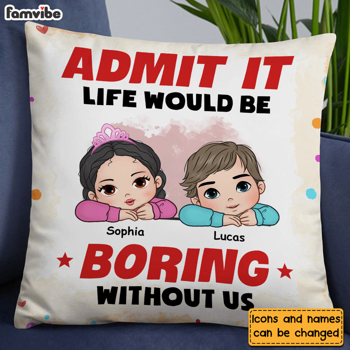 Personalized  Admit It Life Would Be Boring Without Us Pillow 34557 1