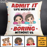 Personalized  Admit It Life Would Be Boring Without Us Pillow 34557 thumb 1