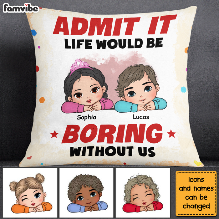 Personalized  Admit It Life Would Be Boring Without Us Pillow 34557 1
