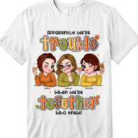 Personalized Gift For Friends Besties Sisters We Are Trouble Shirt - Hoodie - Sweatshirt 34972 thumb 1