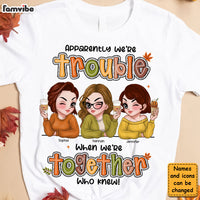 Personalized Gift For Friends Besties Sisters We Are Trouble Shirt - Hoodie - Sweatshirt 34972 thumb 1