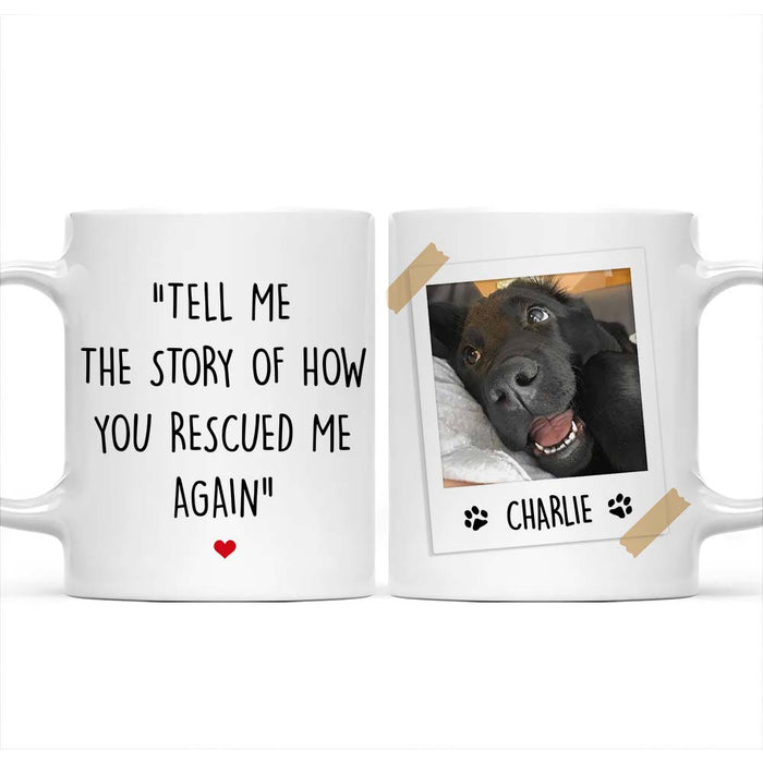 Personalized Pet Photo Gift For Dog Lovers Can You Tell Me the Story of How You Rescued Me Again Mug 37033 1