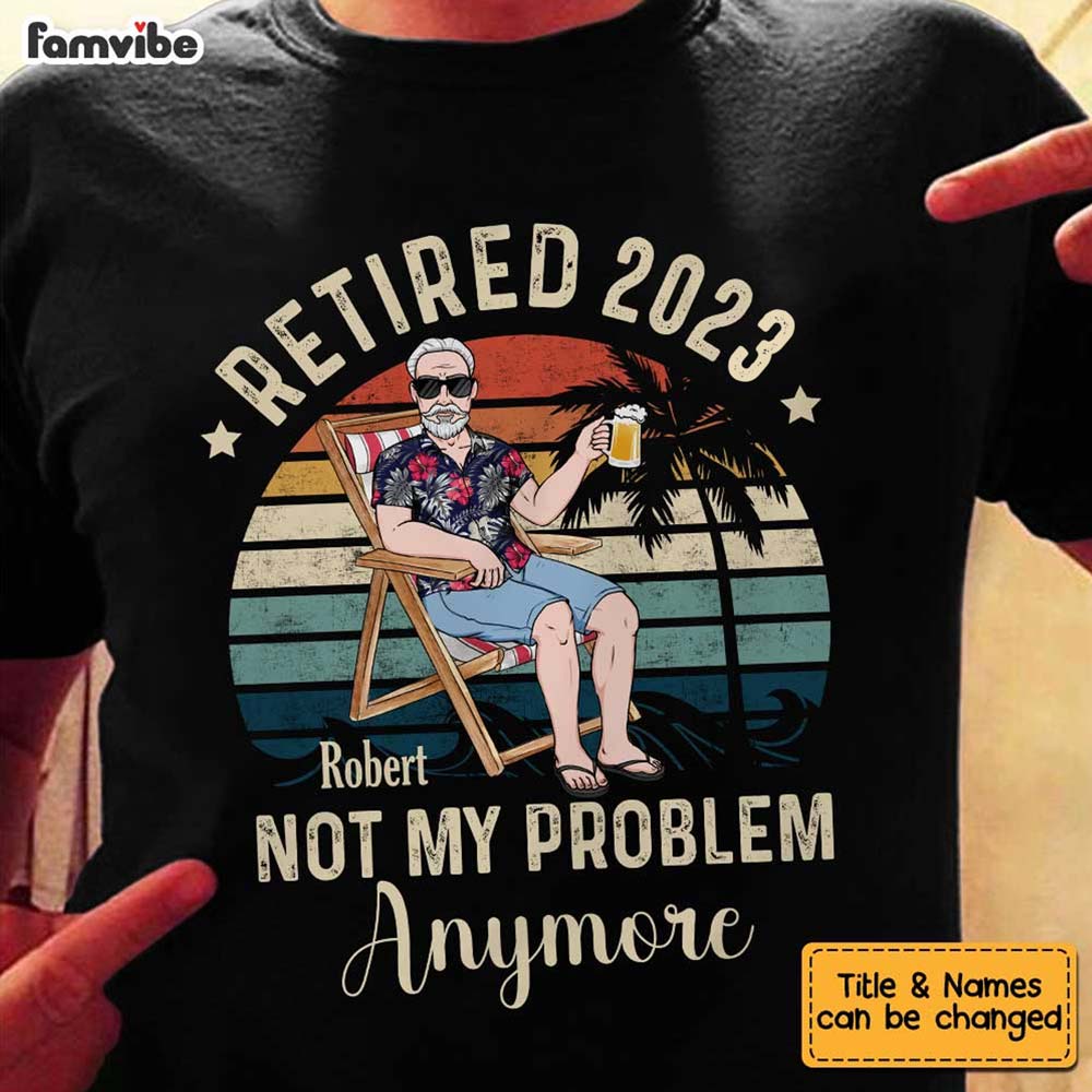 Personalized Grandpa Retired Not My Problem 2023 T Shirt JN173 30O34