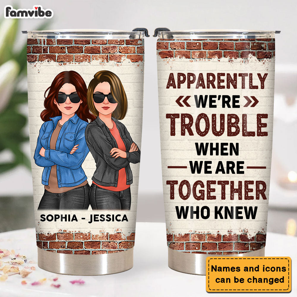 Personalized Gift For Friend Apparently We Are Trouble When We Are Together Steel Tumbler 32292