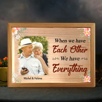 Personalized Couple Gift When We Have Each Other We Have Everything Picture Frame Light Box 31503 thumb 1