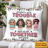 Personalized Gift For Friends Apparently Trouble When We Are Together Pillow 32003 1