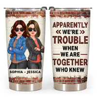 Personalized Gift For Friend Apparently We Are Trouble When We Are Together Steel Tumbler 32292 thumb 1