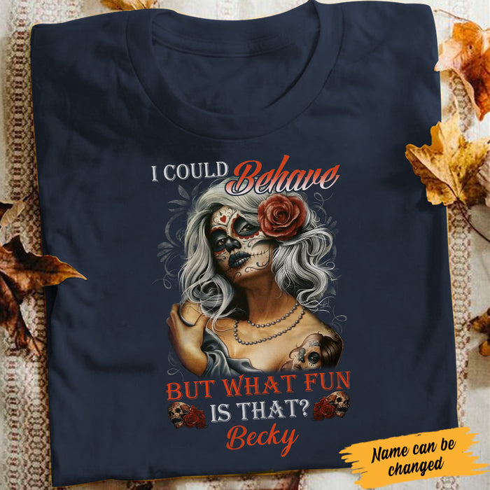 Personalized Skull I Could Behave T Shirt JL241 95O34 1