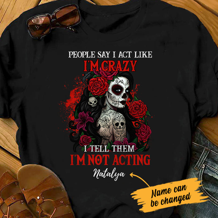 Personalized Skull Not Acting Crazy T Shirt JL233 95O47 1