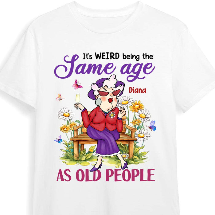 Personalized Gift For Old Woman It's Weird Being The Same Age Funny Shirt - Hoodie - Sweatshirt 31383 1